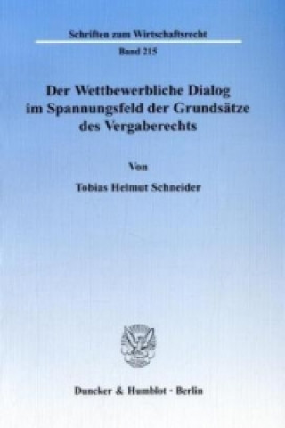 Knjiga Der Wettbewerbliche Dialog im Spannungsfeld der Grundsätze des Vergaberechts. Tobias H. Schneider