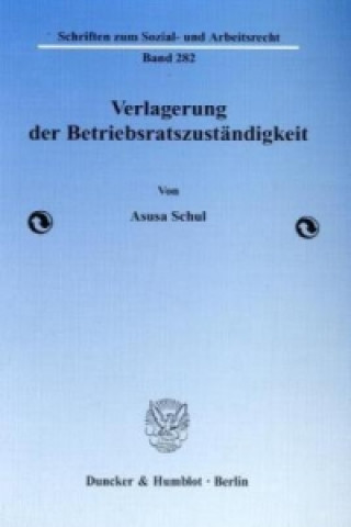 Książka Verlagerung der Betriebsratszuständigkeit. Asusa Schul