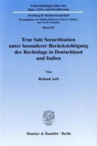 Książka True Sale Securitisation unter besonderer Berücksichtigung der Rechtslage in Deutschland und Italien. Roland Arlt