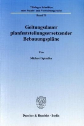 Kniha Geltungsdauer planfeststellungsersetzender Bebauungspläne. Michael Spindler