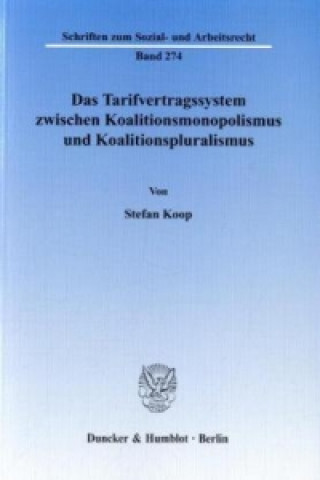 Buch Das Tarifvertragssystem zwischen Koalitionsmonopolismus und Koalitionspluralismus. Stefan Koop