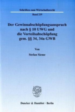 Könyv Der Gewinnabschöpfungsanspruch nach 10 UWG und die Vorteilsabschöpfung gem. 34, 34a GWB. Stefan Sieme