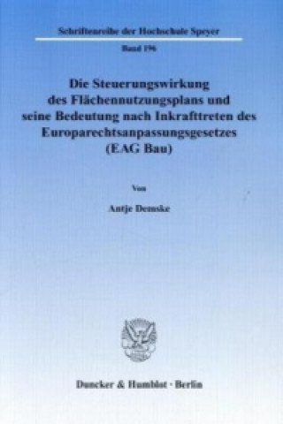 Könyv Die Steuerungswirkung des Flächennutzungsplans und seine Bedeutung nach Inkrafttreten des Europarechtsanpassungsgesetzes (EAG Bau). Antje Demske