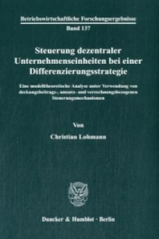 Książka Steuerung dezentraler Unternehmenseinheiten bei einer Differenzierungsstrategie. Christian Lohmann