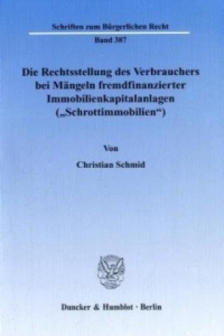 Книга Die Rechtsstellung des Verbrauchers bei Mängeln fremdfinanzierter Immobilienkapitalanlagen (»Schrottimmobilien«). Christian Schmid