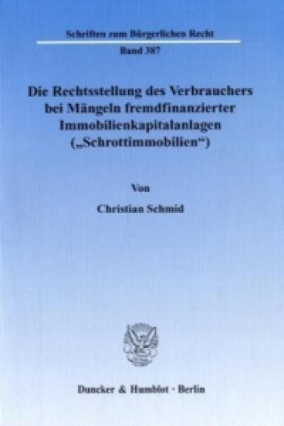 Książka Die Rechtsstellung des Verbrauchers bei Mängeln fremdfinanzierter Immobilienkapitalanlagen (»Schrottimmobilien«). Christian Schmid