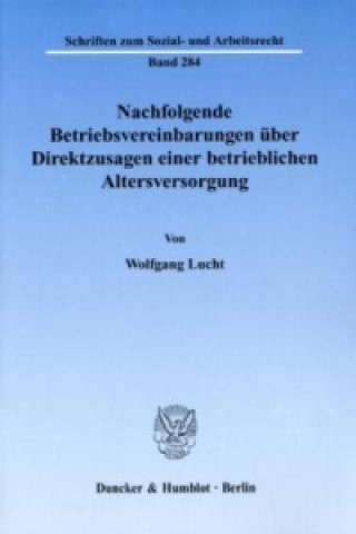 Libro Nachfolgende Betriebsvereinbarungen über Direktzusagen einer betrieblichen Altersversorgung. Wolfgang Lucht