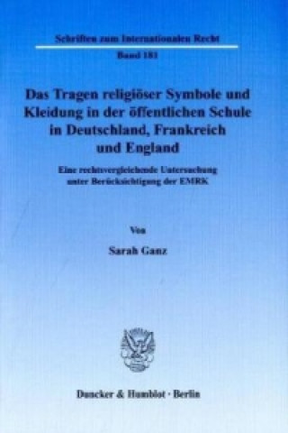 Kniha Das Tragen religiöser Symbole und Kleidung in der öffentlichen Schule in Deutschland, Frankreich und England Sarah Ganz