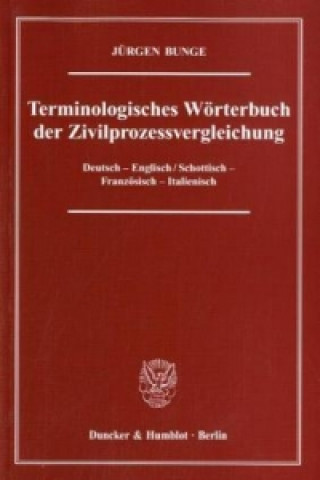 Kniha Terminologisches Wörterbuch der Zivilprozessvergleichung, Deutsch-Englisch / Schottisch-Französisch-Italienisch Jürgen Bunge