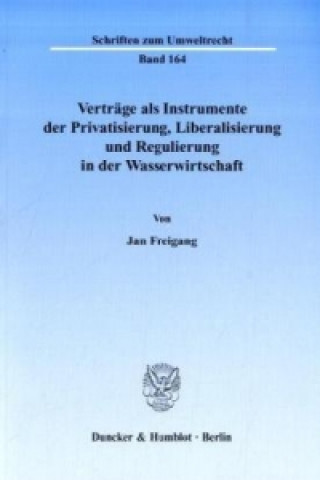 Carte Verträge als Instrumente der Privatisierung, Liberalisierung und Regulierung in der Wasserwirtschaft. Jan Freigang