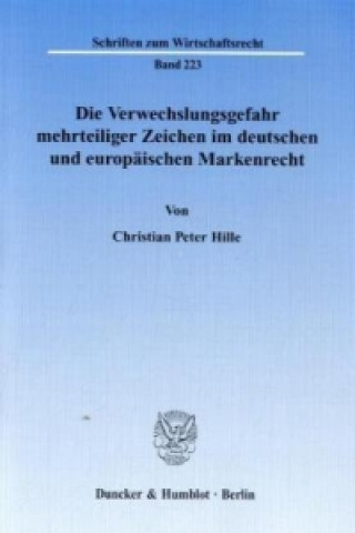 Книга Die Verwechslungsgefahr mehrteiliger Zeichen im deutschen und europäischen Markenrecht. Christian P. Hille