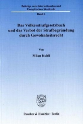 Kniha Das Völkerstrafgesetzbuch und das Verbot der Strafbegründung durch Gewohnheitsrecht. Milan Kuhli