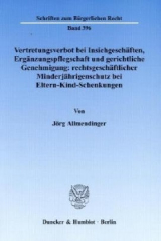 Book Vertretungsverbot bei Insichgeschäften, Ergänzungspflegschaft und gerichtliche Genehmigung: rechtsgeschäftlicher Minderjährigenschutz bei Eltern-Kind- Jörg Allmendinger