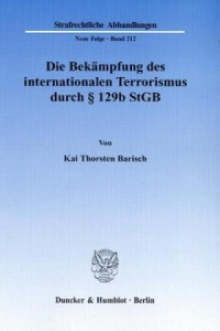 Könyv Die Bekämpfung des internationalen Terrorismus durch 129b StGB. Kai Th. Barisch