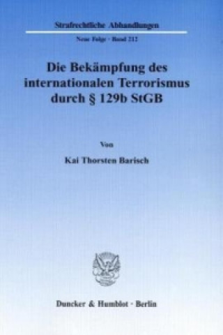 Kniha Die Bekämpfung des internationalen Terrorismus durch 129b StGB. Kai Th. Barisch