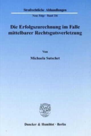 Kniha Die Erfolgszurechnung im Falle mittelbarer Rechtsgutsverletzung Michaela Sutschet