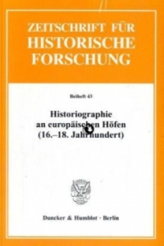 Kniha Historiographie an europäischen Höfen (16.-18. Jh.) Markus Völkel