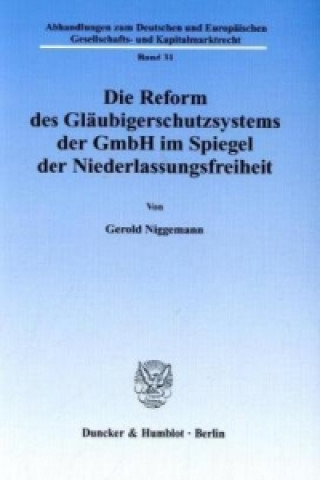 Carte Die Reform des Gläubigerschutzsystems der GmbH im Spiegel der Niederlassungsfreiheit Gerold Niggemann