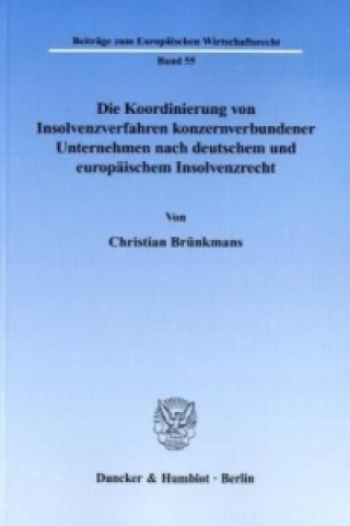 Kniha Die Koordinierung von Insolvenzverfahren konzernverbundener Unternehmen nach deutschem und europäischem Insolvenzrecht. Christian Brünkmans