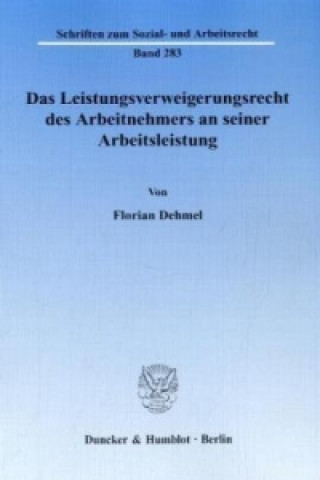 Könyv Das Leistungsverweigerungsrecht des Arbeitnehmers an seiner Arbeitsleistung Florian Dehmel