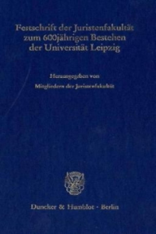 Kniha Festschrift der Juristenfakultät zum 600jährigen Bestehen der Universität Leipzig. Universität Leipzig. Juristenfakultät