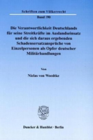 Книга Die Verantwortlichkeit Deutschlands für seine Streitkräfte im Auslandseinsatz und die sich daraus ergebenden Schadensersatzansprüche von Einzelpersone Niclas von Woedtke