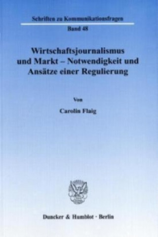 Book Wirtschaftsjournalismus und Markt - Notwendigkeit und Ansätze einer Regulierung. Carolin Flaig