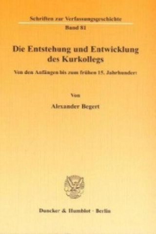 Knjiga Die Entstehung und Entwicklung des Kurkollegs Alexander Begert