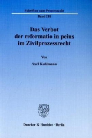 Carte Das Verbot der reformatio in peius im Zivilprozessrecht. Axel Kuhlmann