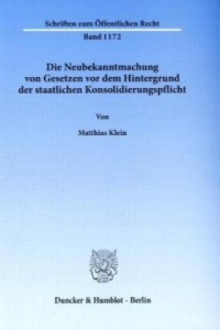 Książka Die Neubekanntmachung von Gesetzen vor dem Hintergrund der staatlichen Konsolidierungspflicht. Matthias Klein