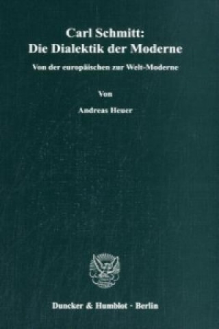 Kniha Carl Schmitt: Die Dialektik der Moderne Andreas Heuer