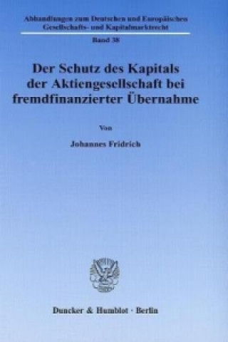 Buch Der Schutz des Kapitals der Aktiengesellschaft bei fremdfinanzierter Übernahme. Johannes Fridrich