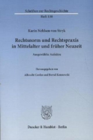 Carte Rechtsnorm und Rechtspraxis in Mittelalter und früher Neuzeit. Karin Nehlsen-von Stryk