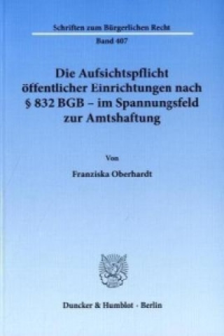 Knjiga Die Aufsichtspflicht öffentlicher Einrichtungen nach § 832 BGB - im Spannungsfeld zur Amtshaftung Franziska Oberhardt