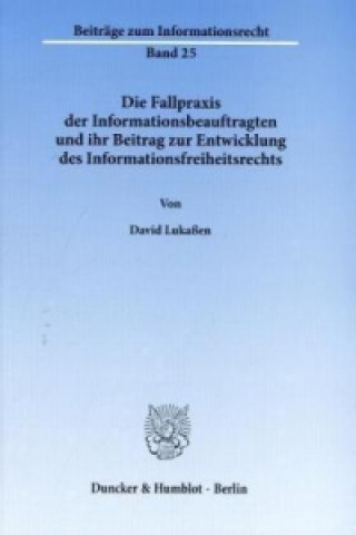 Livre Die Fallpraxis der Informationsbeauftragten und ihr Beitrag zur Entwicklung des Informationsfreiheitsrechts. David Lukaßen