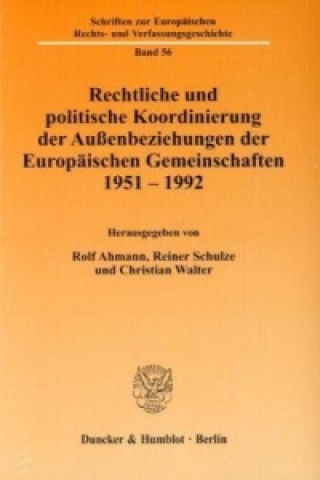 Könyv Rechtliche und politische Koordinierung der Außenbeziehungen der Europäischen Gemeinschaften 1951-1992 Rolf Ahmann
