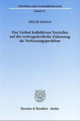 Könyv Das Verbot kollektiven Verzichts auf die vertragszahnärztliche Zulassung als Verfassungsproblem Helge Sodan