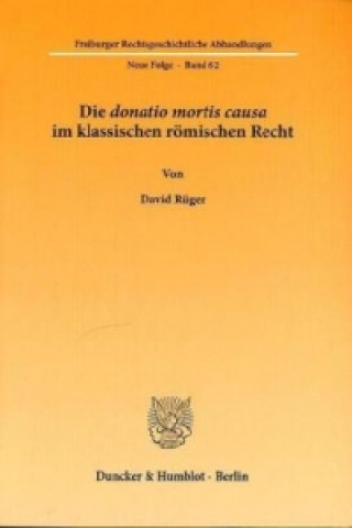 Könyv Die donatio mortis causa im klassischen römischen Recht. David Rüger