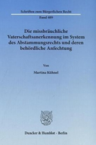 Carte Die missbräuchliche Vaterschaftsanerkennung im System des Abstammungsrechts und deren behördliche Anfechtung Martina Kühnel