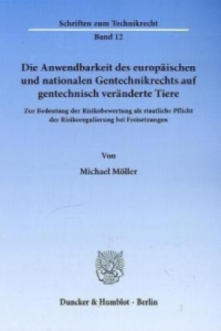 Kniha Die Anwendbarkeit des europäischen und nationalen Gentechnikrechts auf gentechnisch veränderte Tiere. Michael Möller