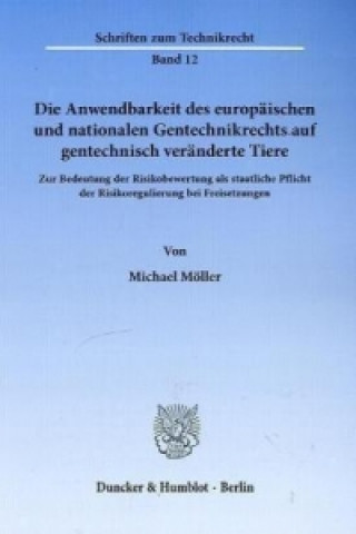 Libro Die Anwendbarkeit des europäischen und nationalen Gentechnikrechts auf gentechnisch veränderte Tiere. Michael Möller