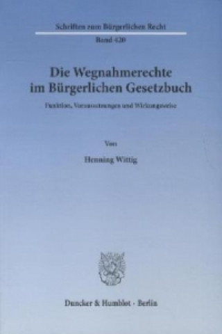 Könyv Die Wegnahmerechte im Bürgerlichen Gesetzbuch. Henning Wittig