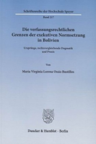 Книга Die verfassungsrechtlichen Grenzen der exekutiven Normsetzung in Bolivien. Maria V. L. Ossio Bustillos