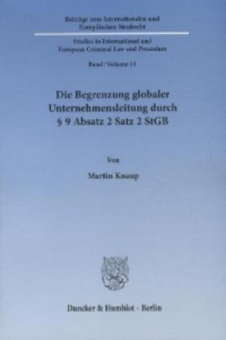 Książka Die Begrenzung globaler Unternehmensleitung durch 9 Absatz 2 Satz 2 StGB. Martin Knaup