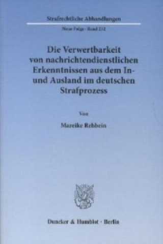 Kniha Die Verwertbarkeit von nachrichtendienstlichen Erkenntnissen aus dem In- und Ausland im deutschen Strafprozess Mareike Rehbein