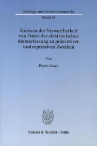 Kniha Grenzen der Verwertbarkeit von Daten der elektronischen Mauterfassung zu präventiven und repressiven Zwecken Patrick Gasch