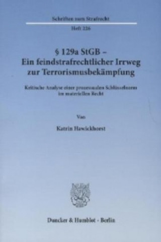 Kniha §   129a StGB - Ein feindstrafrechtlicher Irrweg zur Terrorismusbekämpfung. Katrin Hawickhorst