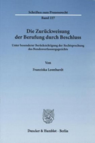Kniha Die Zurückweisung der Berufung durch Beschluss. Franziska Leonhardt