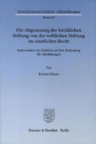 Книга Die Abgrenzung der kirchlichen Stiftung von der weltlichen Stiftung im staatlichen Recht. Kristin Meyer