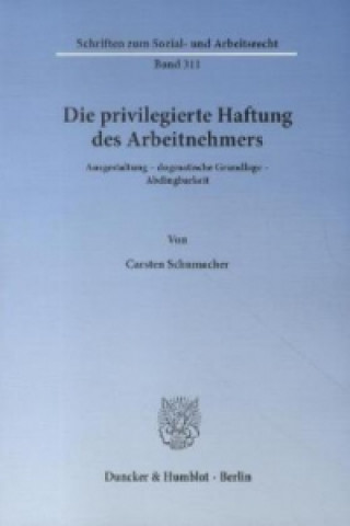 Kniha Die privilegierte Haftung des Arbeitnehmers. Carsten Schumacher